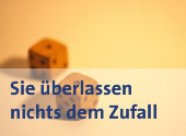 Sie &uuml;berlassen nichts dem Zufall